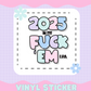 2025 IN MY FUCK 'EM ERA [ VINYL STICKER ]