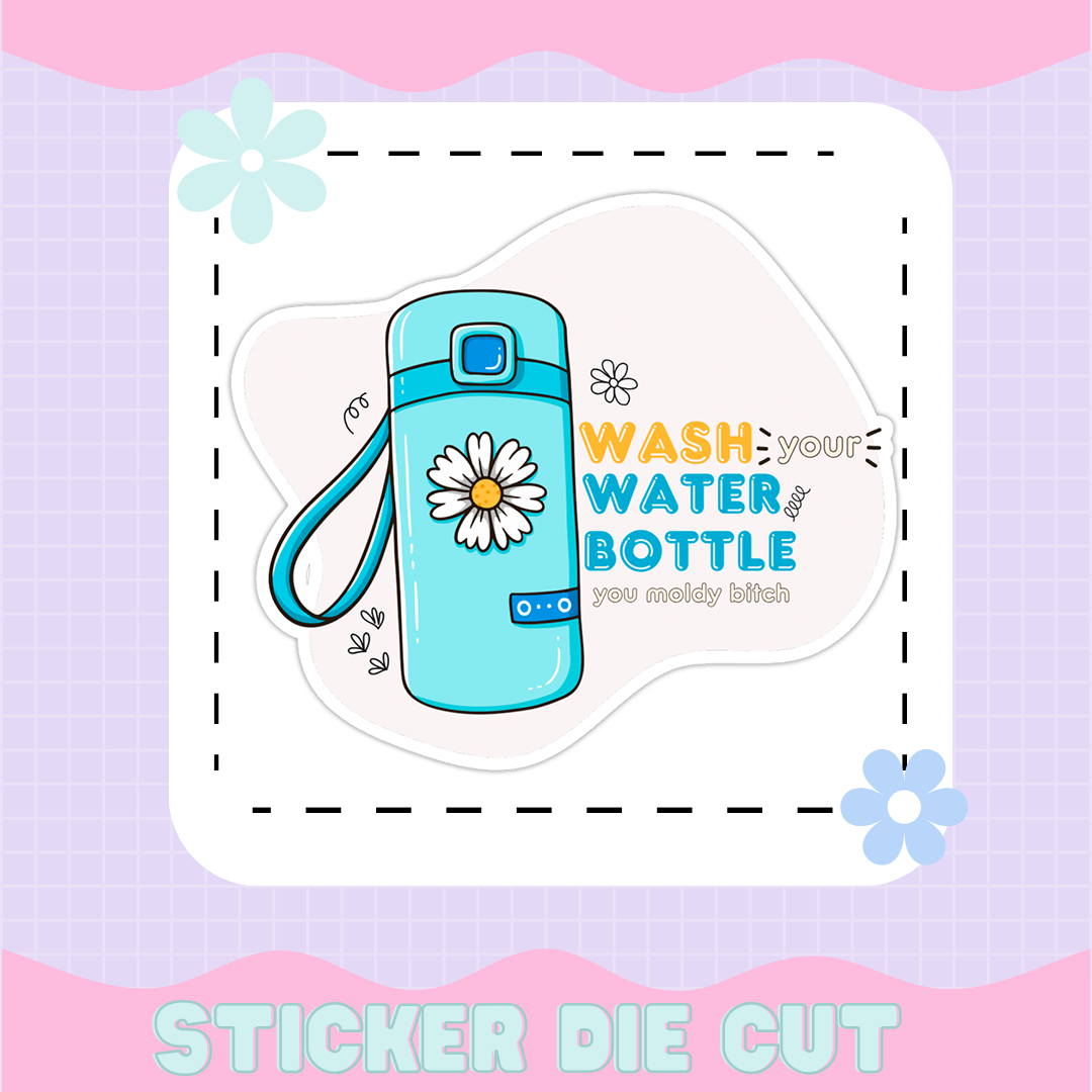 WASH YOUR WATER BOTTLE YOU MOLDY B STICKER DIE CUT